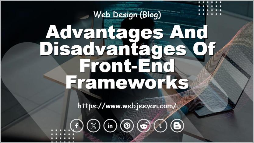 Advantages and Disadvantages of Front-end Frameworks