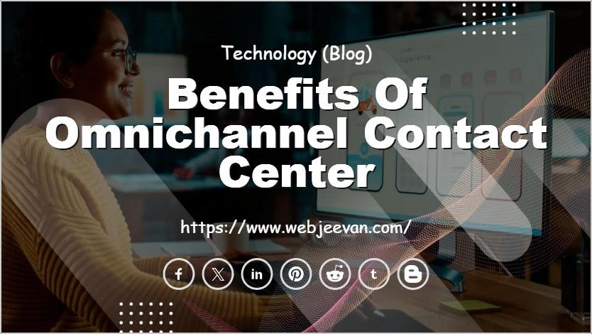 Benefits of Omnichannel Contact Center