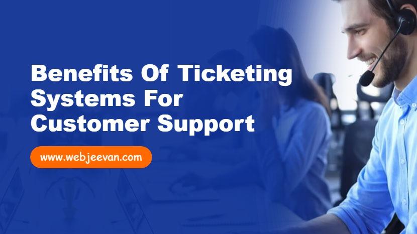 Benefits of Ticketing Systems for Customer Support