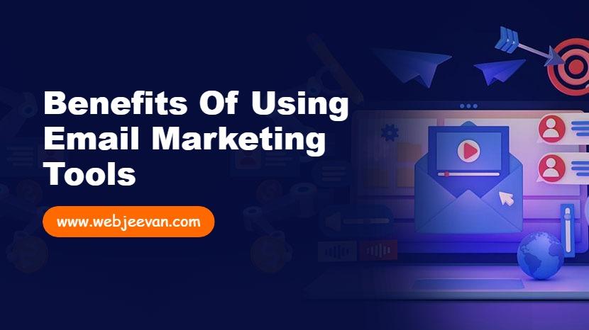 Benefits of Using Email Marketing Tools