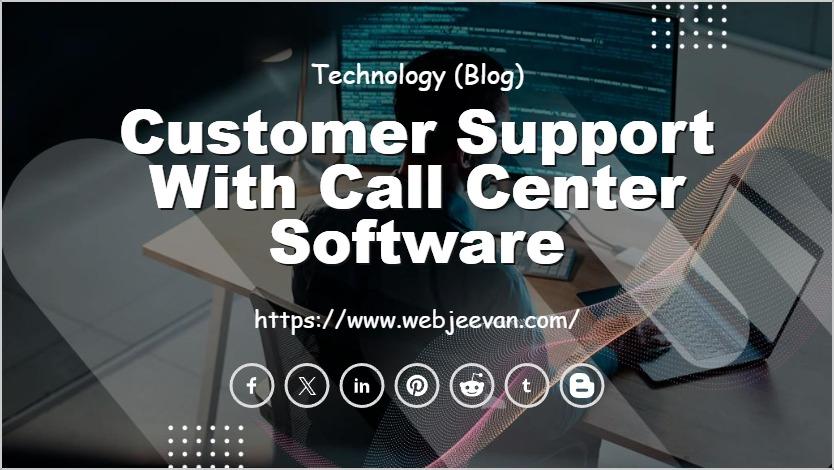 Customer Support with Call Center Software