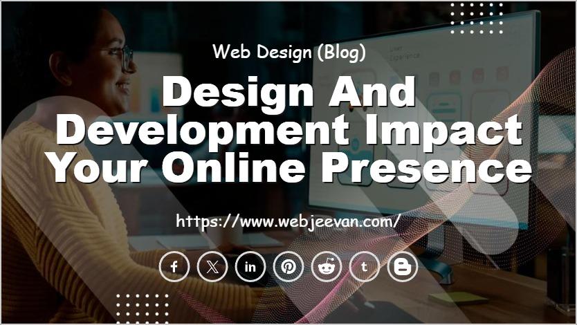 Design and Development Impact Your Online Presence