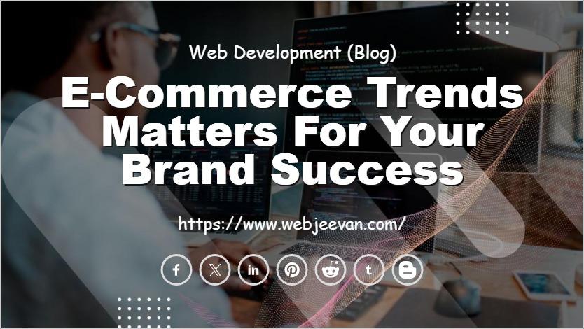 E-Commerce Trends Matters for Your Brand Success