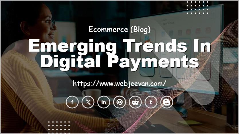 Emerging Trends in Digital Payments