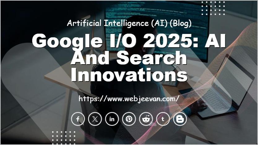 Google I/O 2025: AI and Search Innovations
