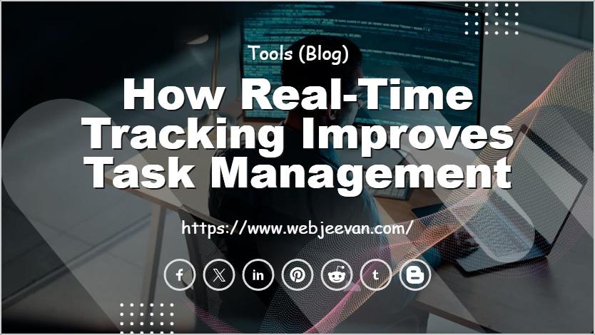 How Real-Time Tracking Improves Task Management