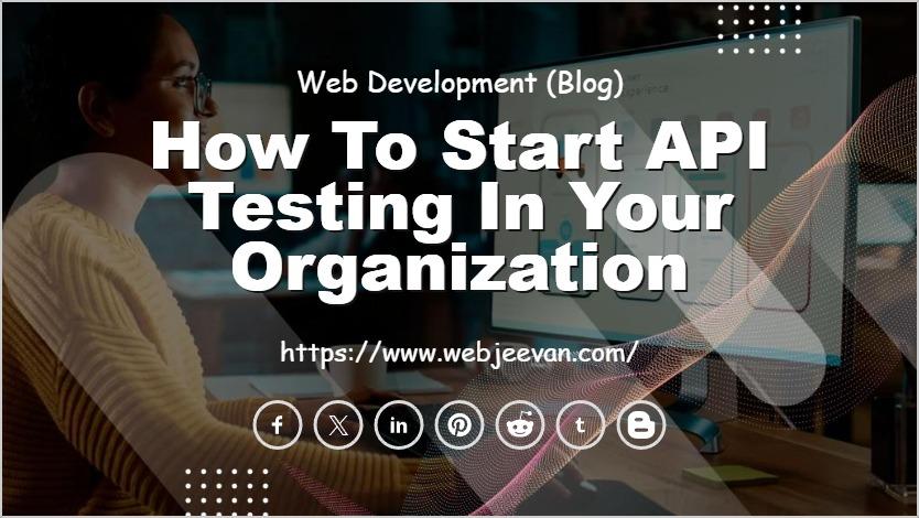 How to Start API Testing in your Organization