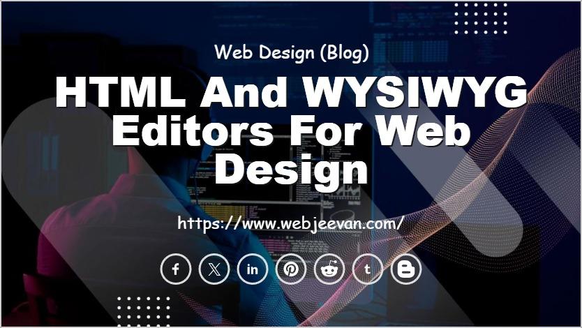 HTML and WYSIWYG Editors for Web Design
