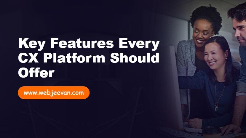 Key Features Every CX Platform Should Offer