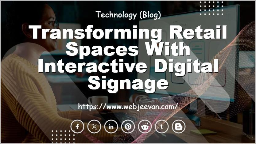 Transforming Retail Spaces with Interactive Digital Signage