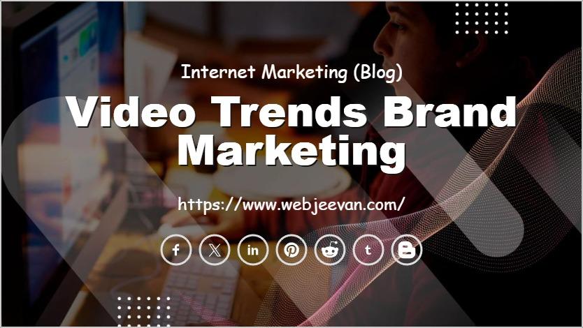 Video Trends Brand Marketing