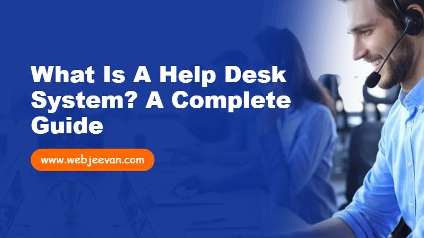 What is a Help Desk System? A Complete Guide