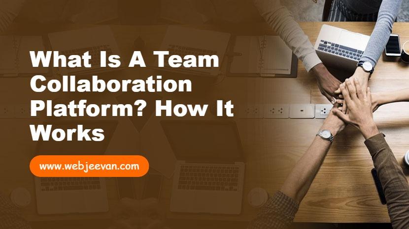 What is a Team Collaboration Platform? How It Works