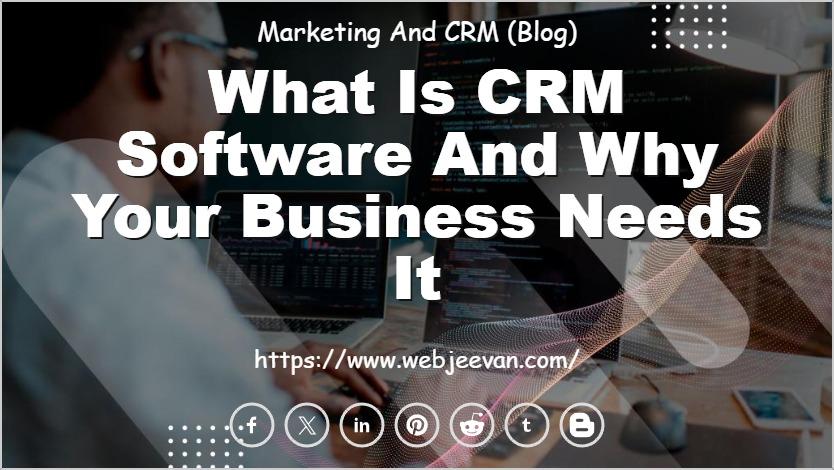 What Is CRM Software and Why Your Business Needs It