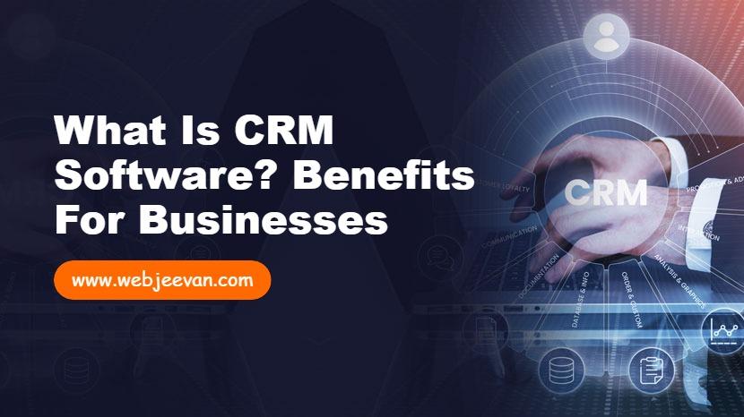 What is CRM Software? Benefits for Businesses